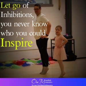 Let go of Inhibitions, you never know who you could Inspire